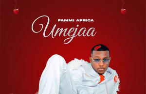 AUDIO | Fammi Africa – Umejaa | Download AUDIO Fammi Africa – Umejaa Download DJ MULI