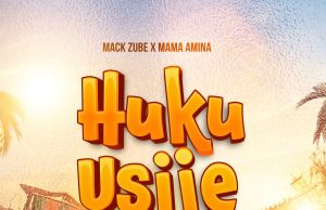 AUDIO | Mack Zube X Mama Amina – Huku Usije | Download AUDIO Mack Zube X Mama Amina – Huku Usije Download DJ MULI
