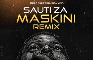 AUDIO | Rosa Ree Ft. Dizasta Vina – Sauti Za Maskini (Remix) | Download AUDIO Rosa Ree Ft. Dizasta Vina – Sauti Za Maskini (Remix) Download DJ MULI