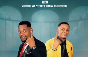 AUDIO Kibonge Wa Yesu Ft Frank Churchboy – Nikae Na Wewe Download AUDIO Kibonge Wa Yesu Ft Frank Churchboy – Nikae Na Wewe Download DJ MULI