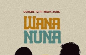 AUDIO Uchebe Tz Ft Mack Zube – Wananuna Download AUDIO Uchebe Tz Ft Mack Zube – Wananuna Download DJ MULI