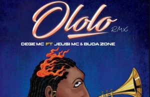 AUDIO Dege Mc Ft Jeusi Mc & Buda Zoni – Ololo Remix Download