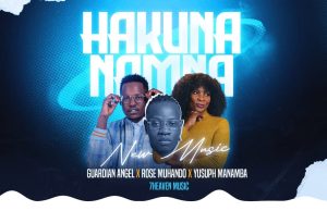 Guardian Angel Ft Rose Muhando & Yusuph Manamba – Hakuna Namna