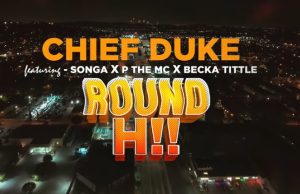 Chief Duke Ft P Mawenge x Becka Tittle & Songa – Round Hii